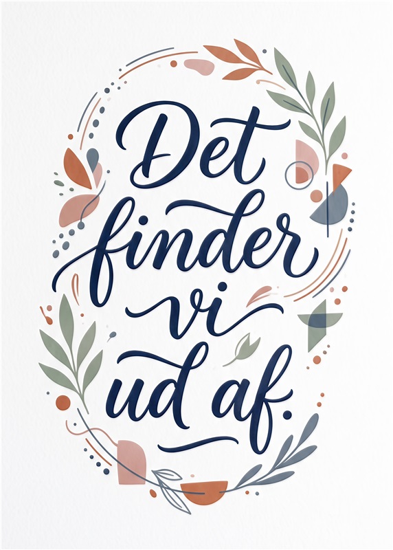 Det finder vi ud af - Plakat til Hjemmet - Denne inspirerende plakat med teksten 'Det finder vi ud af' bringer liv og positive vibrationer til ethvert rum. Dens elegante design med naturinspirerede elementer passer perfekt til moderne indretning og gør det til et ideelt valg for dem, der elsker et friskt og kreativt look.