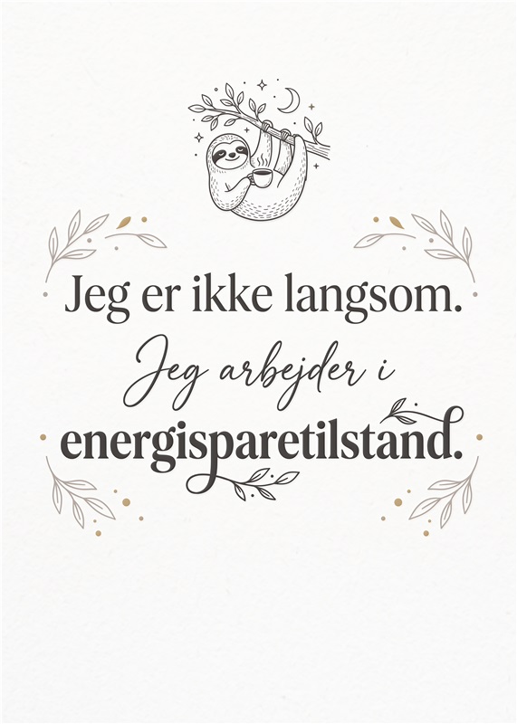 Sloth Motivation: Energibesparelse Stil - Tilføj humor og stil til dit hjem med denne charmerende plakat. Med sit søde dovendyr og inspirerende citat vil den minde dig om at tage det roligt og arbejde i energisparetilstand. Perfekt til enhver setting, hvor du ønsker at skabe en afslappet atmosfære.