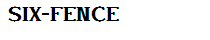 SIX-FENCE